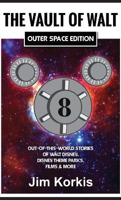 The Vault of Walt Volume 8: Outer Space Edition: Out-of-This-World Stories of Walt Disney, Disney Theme Parks, Films & More - Jim Korkis - cover