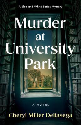 Murder at University Park: A Novel - Cheryl Miller Dellasega - cover