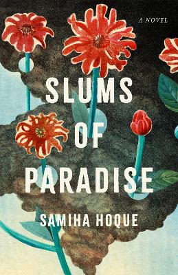 Slums of Paradise: A Novel - Samiha Hoque - cover