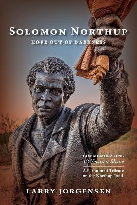 Solomon Northup -- Hope Out of Darkness: Commemorating "12 Years a Slave" - Larry Jorgensen - cover