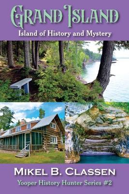 Grand Island: Island of History and Mystery - Mikel B Classen - cover