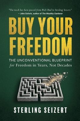Buy Your Freedom: From Waiting on Retirement to Freedom in Years, Not Decades - Sterling Seizert - cover