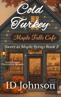 Cold Turkey: A Sweet Vermont Thanksgiving Romance - Id Johnson - cover