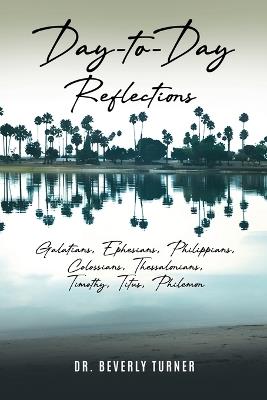 Day to Day Reflections: Galatians, Ephesians, Philippians, Colossians, Thessalonians, Timothy, Titus, Philemon - Beverley Turner - cover