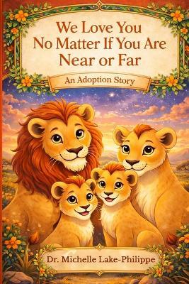 We Love You No Matter If You Are Near Or Far, An Adoption Story - Michelle Lake-Philippe - cover