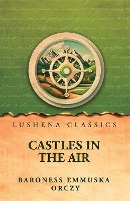 Castles In The Air - Baroness Emmuska Orczy - cover