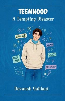 Teenhood: A Tempting Disaster - Devansh Gahlaut - cover