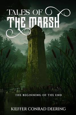 Tales of the Marsh: The Beginning of The End - Kieffer C Deering - cover