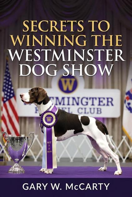 Secrets to Winning the Westminster Dog Show
