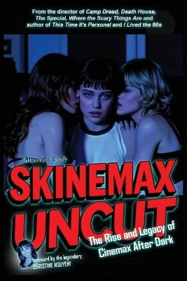 Skinemax Uncut: The Rise and Legacy of Cinemax After Dark - B Harrison Smith - cover