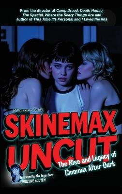 Skinemax Uncut: The Rise and Legacy of Cinemax After Dark - B Harrison Smith - cover