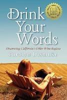 Drink Your Words: Discovering California's Other Wine Regions - Carolyn Dismuke - cover