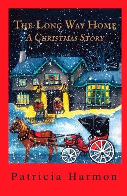 The Long Way Home: A Christmas Story - Patricia Harmon - cover