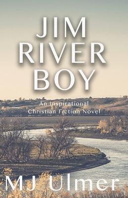 Jim River Boy: An Inspirational Christian Fiction Novel - Mj Ulmer - cover
