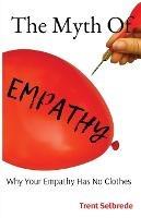 The Myth Of Empathy: Why Your Empathy Has No Clothes - Trent Selbrede - cover
