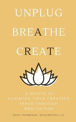 A Month of Claiming Your Creative Space Through Meditation - Megs Thompson - cover
