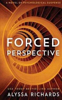 Forced Perspective: A Novel of Psychological Suspense - Alyssa Richards - cover