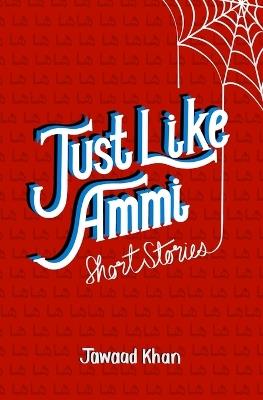 Just Like Ammi: Short Stories - Jawaad Khan - cover