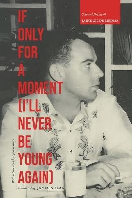 If Only for a Moment (I'll Never Be Young Again): Selected Poems of Jaime Gil De Biedma - Gil de Biedma Jaime - cover