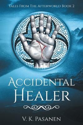 Accidental Healer, Tales from the Afterworld Book 2 - V Pasanen - cover