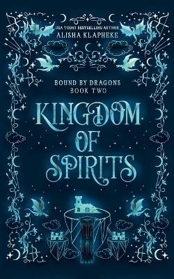 Kingdom of Spirits - Alisha Klapheke - cover