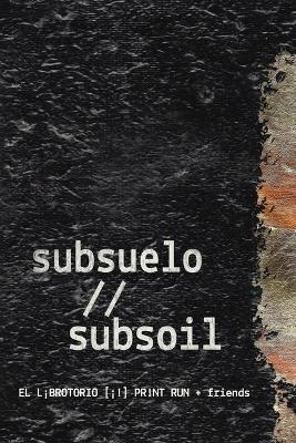 subsuelo // subsoil: an intervened cento - El L?brotorio [?!] Pr!nt Run + Friends - cover
