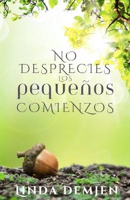 No Desprecies los Pequeños Comienzos - Linda Demjen - cover