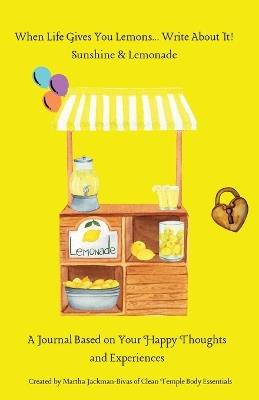 When Life Gives You Lemons... Write About It! - Martha Jackman-Bivas - cover