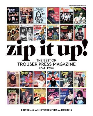 Zip It Up!: The Best of Trouser Press Magazine 1974 - 1984 - Ira Robbins - cover