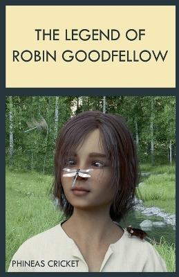 The Legend of Robin Goodfellow - Phineas Cricket - cover