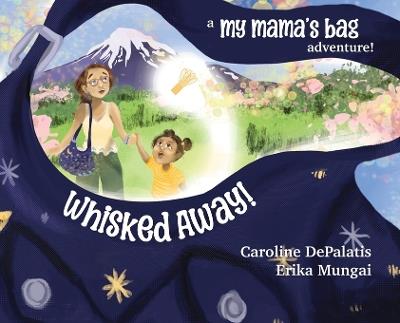 Whisked Away!: A My Mama's Bag Adventure to Japan - Caroline Depalatis - cover