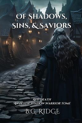 Of Shadows, Sins, & Saviors: Red Death: An Elven Shadow Warrior Tome - B G Ridge - cover