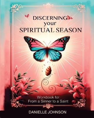 Discerning Your Spiritual Season: Workbook for From a Sinner to a Saint - Danielle Johnson - cover