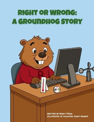 Right or Wrong: A Groundhog Story - Nancy A Stark - cover