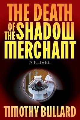 The Death Of The Shadow Merchant - Timothy Bullard - cover