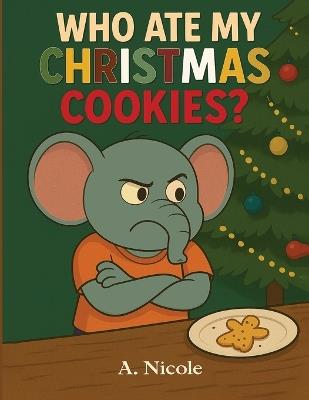 Who Ate My Christmas Cookies? - A Nicole - cover