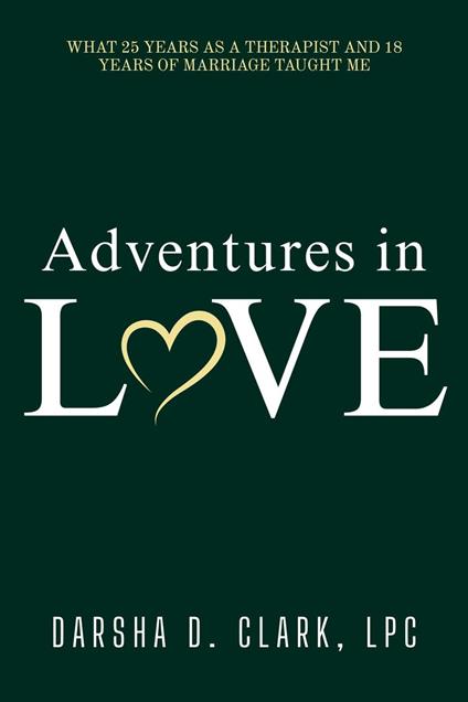 Adventures in Love: What 25 Years as a Therapist and 18 Years of Marriage Taught Me