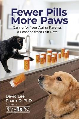 Fewer Pills, More Paws: Caring for Your Aging Parents and Lessons from Our Pets - David Lee - cover