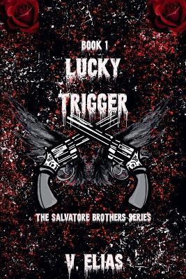 Lucky Trigger: The Salvatore Brothers Series Book 1 - V Elias - cover