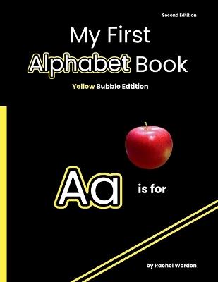 My First Alphabet Book: Yellow Bubble Edition (2nd Edition) - Rachel Worden - cover