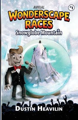 Annual Wonderscape Races: Snowglobe Mountain - Dustin Heavilin - cover