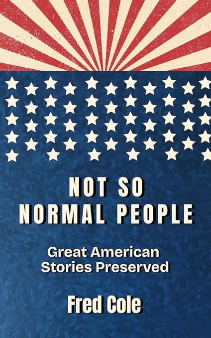 Not So Normal People: Great American Stories Preserved