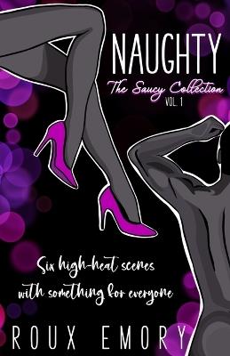 Naughty: The Saucy Collection, Vol 1 - Roux Emory - cover
