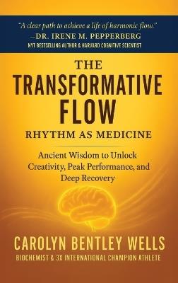 The Transformative Flow: Rhythm as Medicine - Carolyn Bentley Wells - cover
