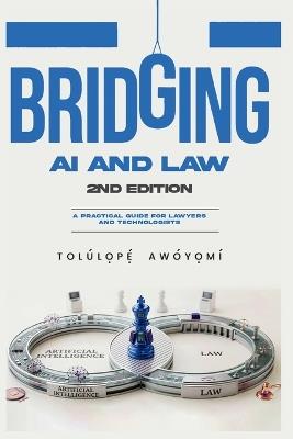 Bridging AI and Law: A Practical Guide for Lawyers and Technologists - Tolulopw Awoyomi - cover